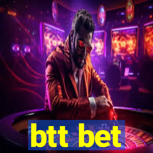 btt bet